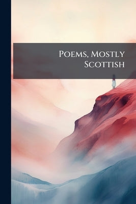 Poems, Mostly Scottish by Anonymous