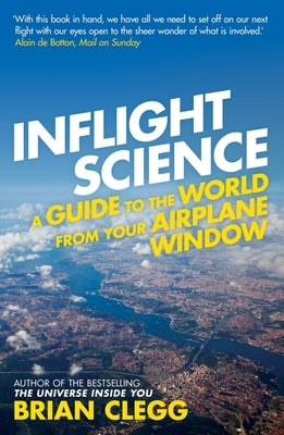 Inflight Science: A Guide to the World from Your Airplane Window by Clegg, Brian