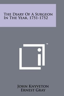 The Diary Of A Surgeon In The Year, 1751-1752 by Knyveton, John