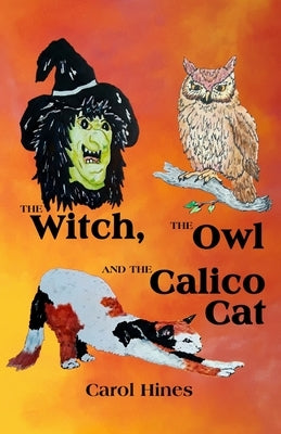 The Witch, the Owl and the Calico Cat by Hines, Carol L.
