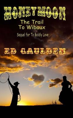 Honeymoon: The Trail To Wibaux by Gaulden, Ed