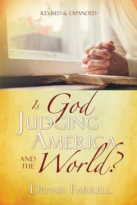 Is God Judging America and The World? by Farrell, Dennis