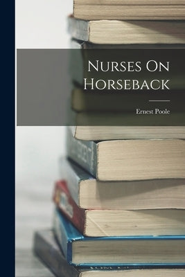 Nurses On Horseback by Poole, Ernest