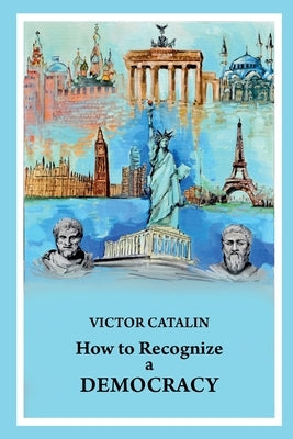 How to Recognize a Democracy by Cătălin, Victor