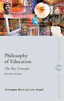 Philosophy of Education: The Key Concepts by Gingell, John