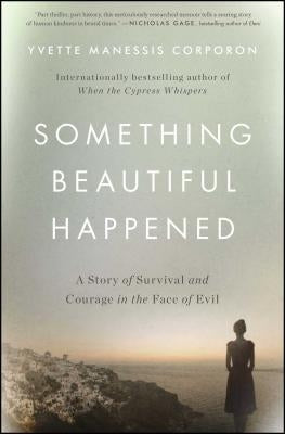 Something Beautiful Happened: A Story of Survival and Courage in the Face of Evil by Corporon, Yvette Manessis