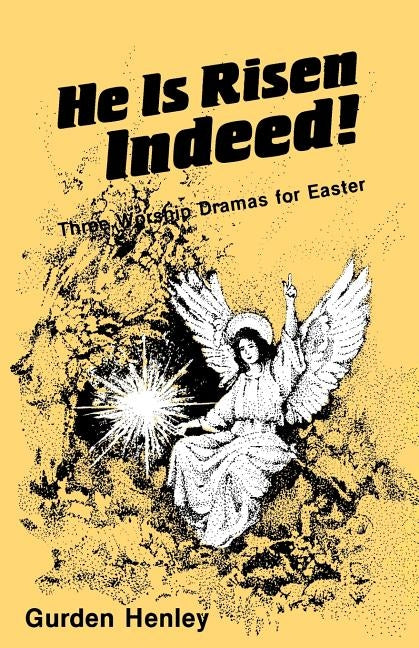 He is Risen Indeed!: Three Worship Dramas for Easter by Henley, Gurden
