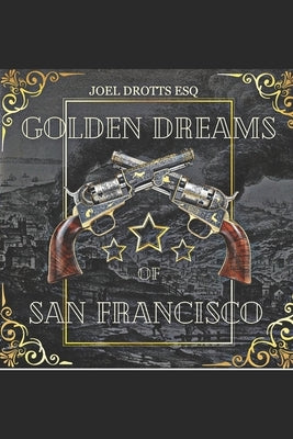 Golden Dreams of San Francisco by Drotts, Joel