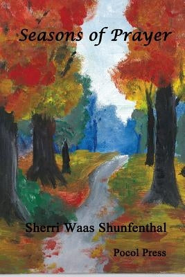 Seasons of Prayer by Shunfenthal, Sherri Waas