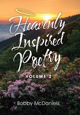 Heavenly Inspired Poetry: Volume 2 by McDaniels, Bobby