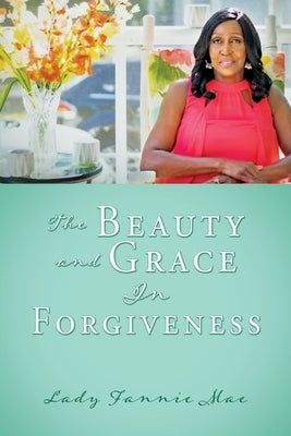 The Beauty and Grace In Forgiveness by Mae, Lady Fannie