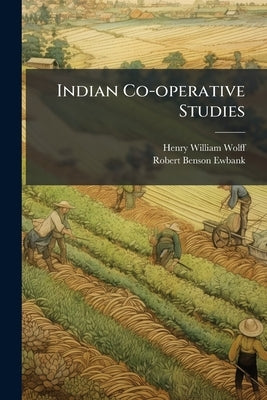 Indian Co-operative Studies by Wolff, Henry William