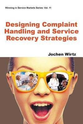 Designing Complaint Handling and Service Recovery Strategies by Wirtz, Jochen