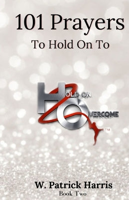 101 Prayers to Hold On To by Harris, W. Patrick