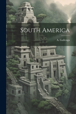 South America by Gallenga, A.