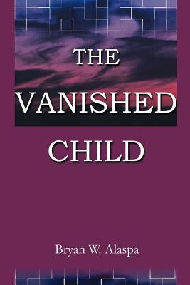 The Vanished Child by Alaspa, Bryan W.