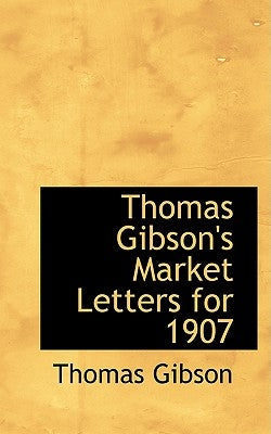 Thomas Gibson's Market Letters for 1907 by Gibson, Thomas