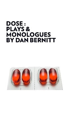 Dose: Plays & Monologues by Bernitt, Dan