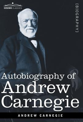 Autobiography of Andrew Carnegie by Carnegie, Andrew