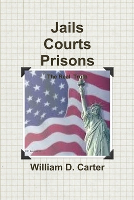 Jails Courts Prisons the Real Truth by Carter, William