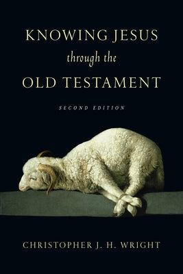Knowing Jesus Through the Old Testament by Wright, Christopher J. H.