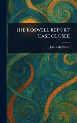 The Roswell Report: Case Closed by McAndrew, James
