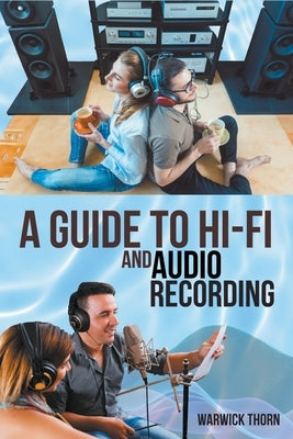 A Guide to Hi-Fi and Audio Recording by Thorn, Warwick