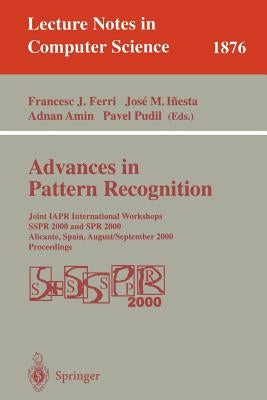 Advances in Pattern Recognition: Joint Iapr International Workshops Sspr 2000 and Spr 2000 Alicante, Spain, August 30 - September 1, 2000 Proceedings by Ferri, Francesc J.
