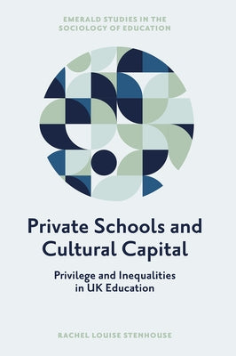 Private Schools and Cultural Capital: Privilege and Inequalities in the English Education System by Stenhouse, Rachel Louise