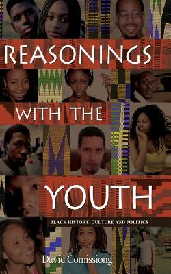 Reasonings With The Youth: Black History, Culture & Politics by Comissiong, David