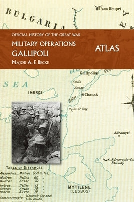 Gallipoli Official History of the Great War Other Theatres: Atlas by Becke, Major A. F.