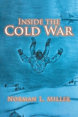 Inside the Cold War by Miller, Norman L.