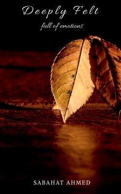 Deeply felt: Full of emotions by Ahmed, Sabahat