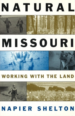 Natural Missouri: Working with the Land by Shelton, Napier