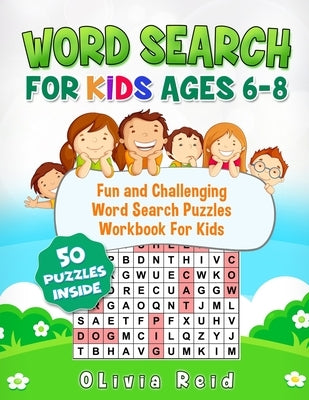 Word Search For Kids Ages 6-8: Fun and Challenging Word Search Puzzles Workbook For Kids by Reid, Olivia