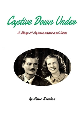 Captive Down Under: A Story of Imprisonment and Hope by Zambon, Giulio