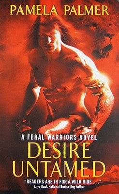Desire Untamed: A Feral Warriors Novel by Palmer, Pamela
