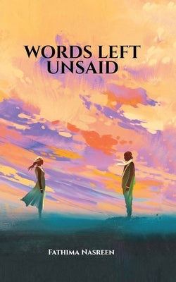 Words left Unsaid by Fathima Nasreen
