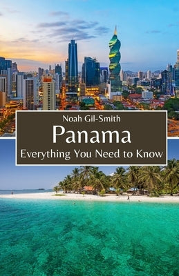 Panama: Everything You Need to Know by Gil-Smith, Noah