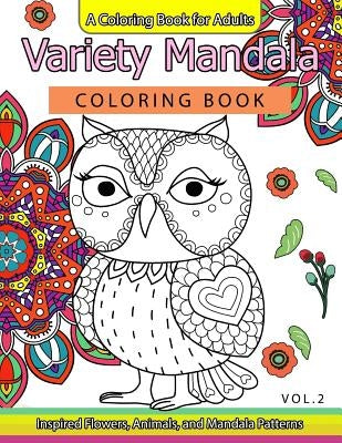 Variety Mandala Coloring Book Vol.2: A Coloring book for adults: Inspried Flowers, Animals and Mandala pattern by Mandala Coloring Book