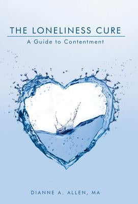 The Loneliness Cure: A Guide to Contentment by Allen Ma, Dianne a.
