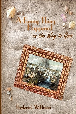 A Funny Thing Happened on the Way to Gozo by Wildman, Frederick