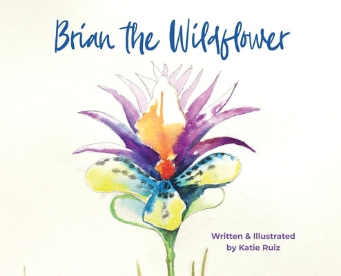 Brian the Wildflower by Ruiz, Katie