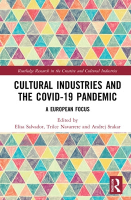 Cultural Industries and the Covid-19 Pandemic: A European Focus by Salvador, Elisa