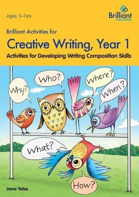 Brilliant Activities for Creative Writing, Year 1-Activities for Developing Writing Composition Skills by Yates, Irene