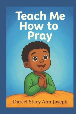 Teach Me How to Pray by Ramkhalawan, Giselle Aarti