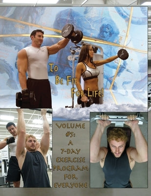 How to Become a Greek God; OR, To Be Fit For Life-Part Five: Volume #5: A 7 Day Fitness Program. by Mahoney, Patrick J.
