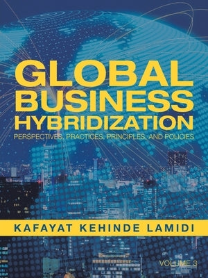 Global Business Hybridization: Perspectives, Practices, Principles, and Policies by Lamidi, Kafayat Kehinde