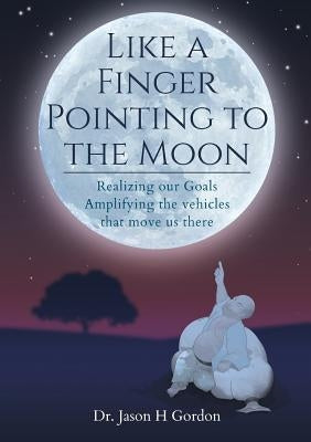Like A Finger Pointing To The Moon by Gordon, Jason Howard