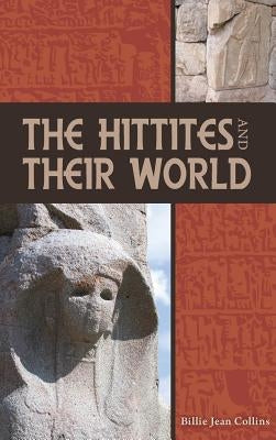 The Hittites and Their World by Collins, Billie Jean
